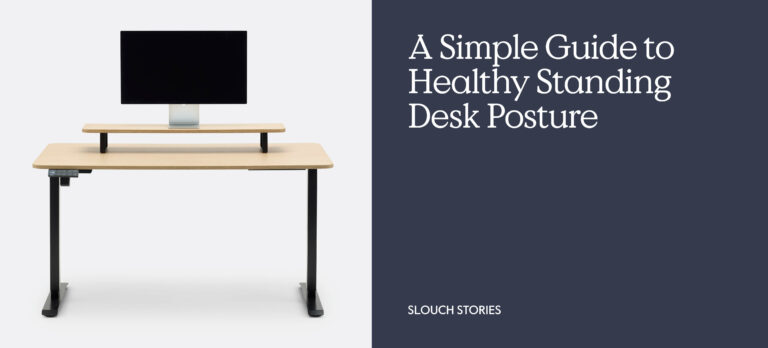 A Simple Guide to Healthy Standing Desk Posture - Slouch